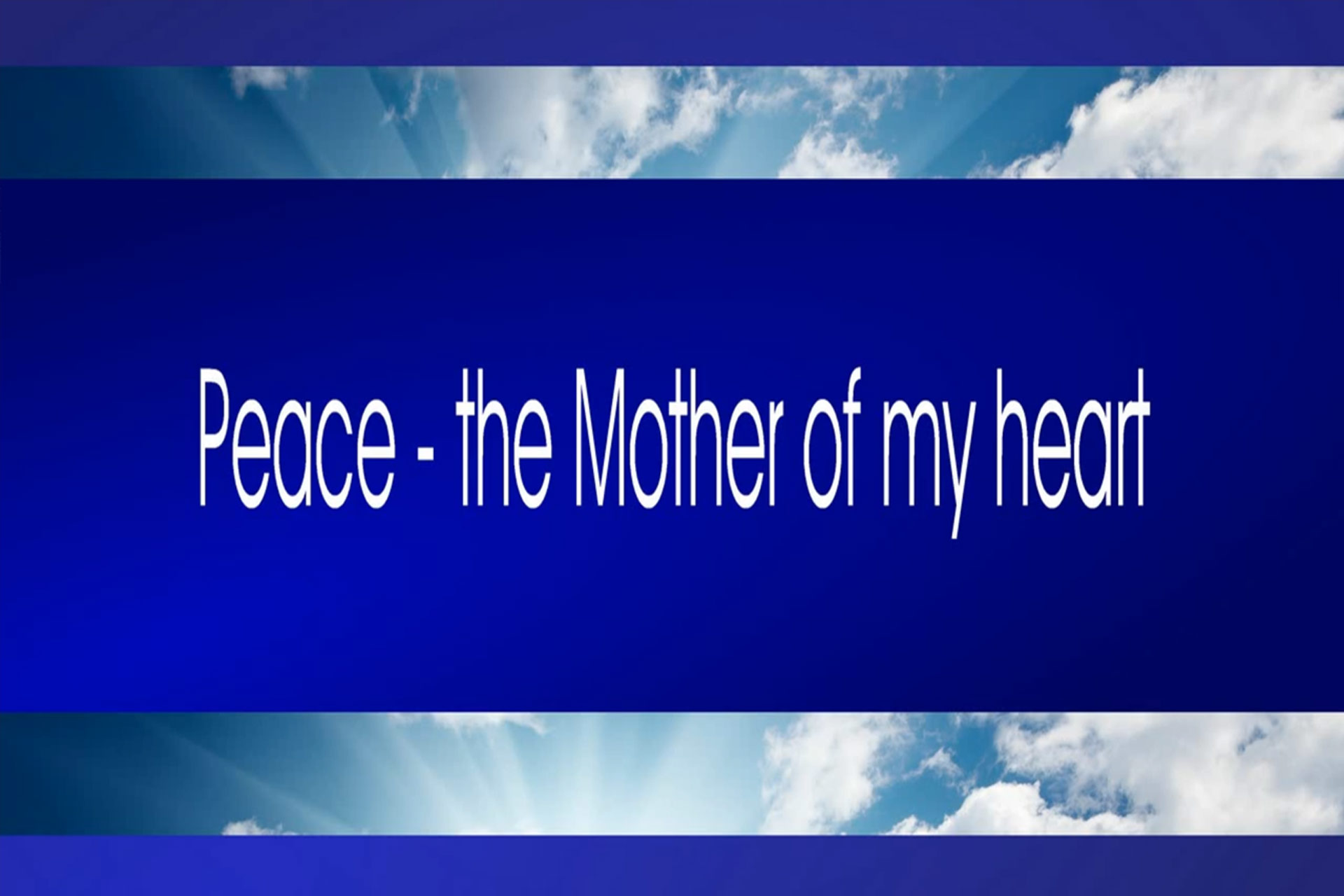 Peace - the Mother of my heart